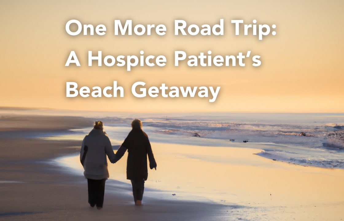 One More Road Trip: A Hospice Patient’s Beach Getaway
