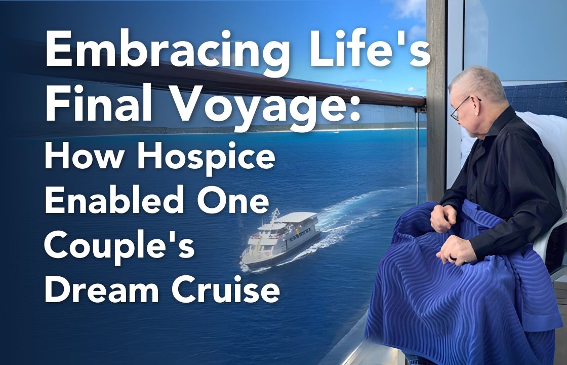 Embracing Life’s Final Voyage: How Hospice Enabled One Couple’s Dream Cruise